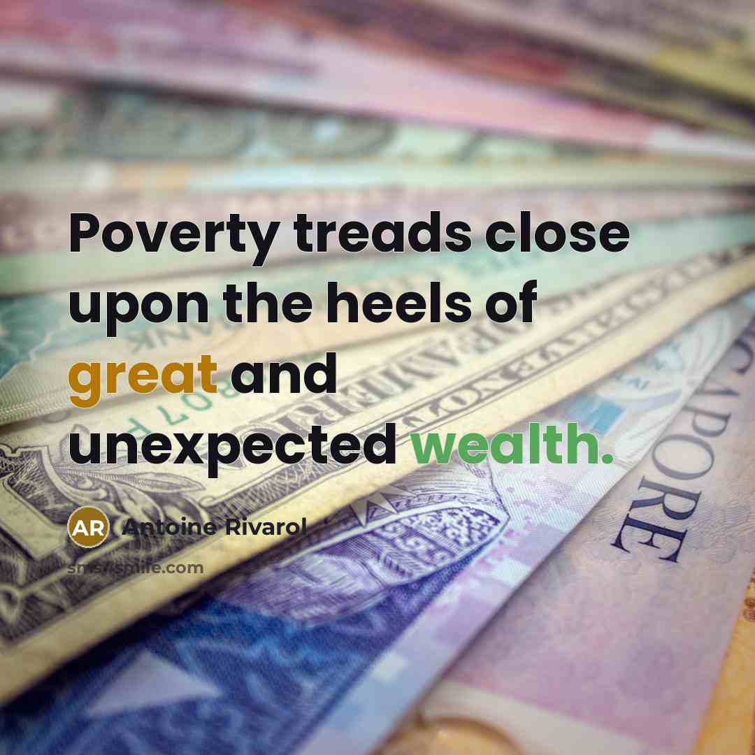 “Poverty treads close upon the heels of great and unexpected…” quote by Antoine Rivarol