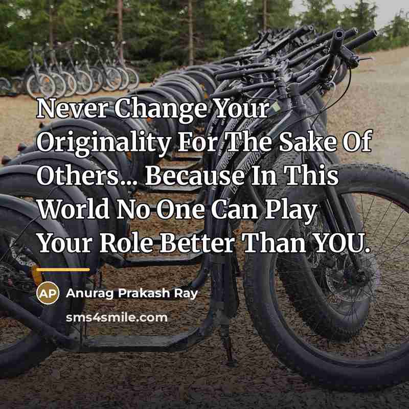 “Never Change Your Originality For The Sake Of Others... Because…” quote by Anurag Prakash Ray