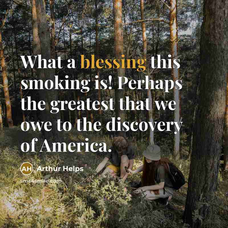 “What a blessing this smoking is! Perhaps the greatest that…” quote by Arthur Helps
