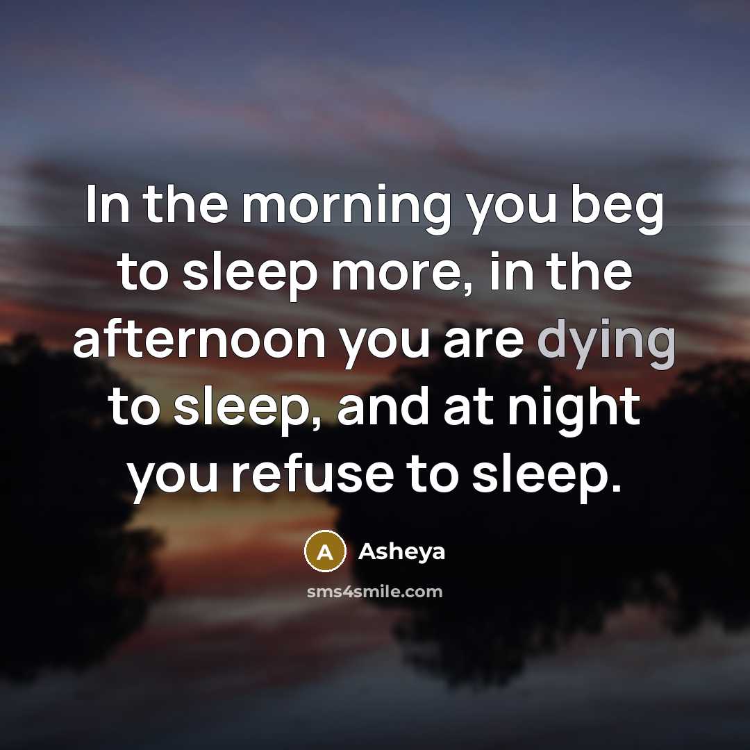 “In the morning you beg to sleep more, in the…” quote by Asheya