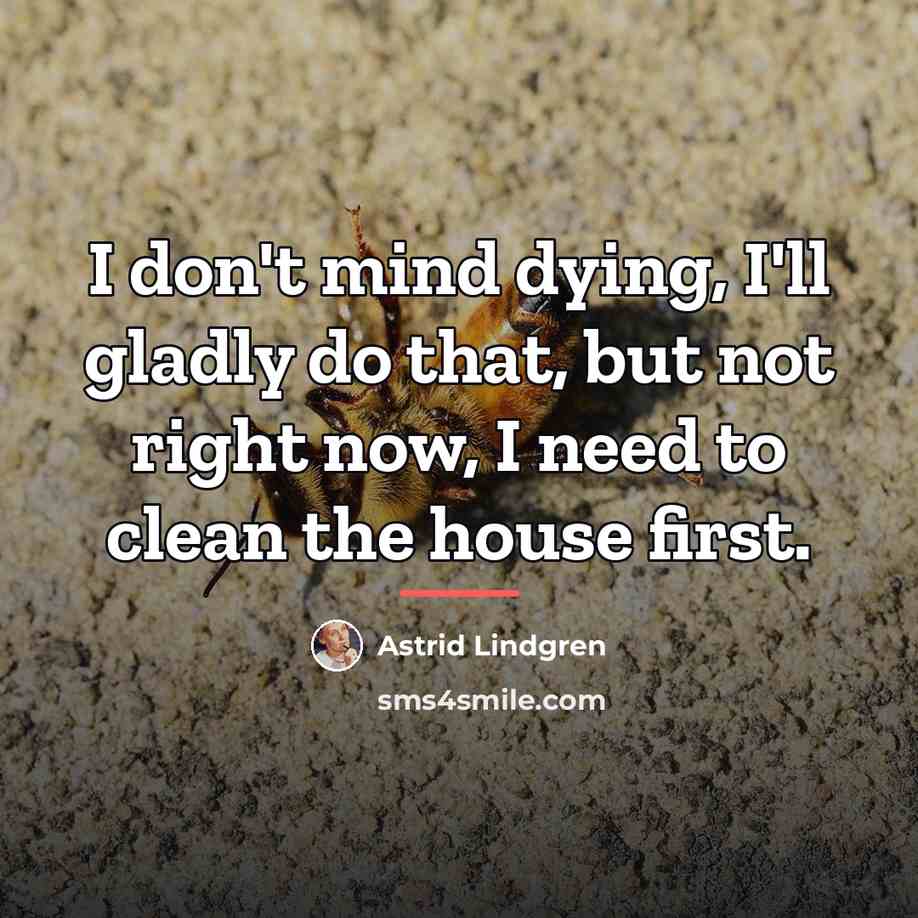 “I don't mind dying, I'll gladly do that, but not…” quote by Astrid Lindgren