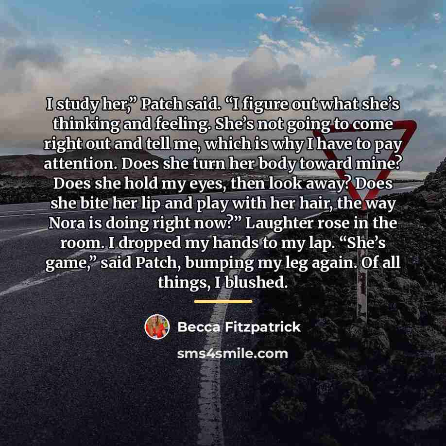 “I study her,” Patch said. “I figure out what she’s…” quote by Becca Fitzpatrick