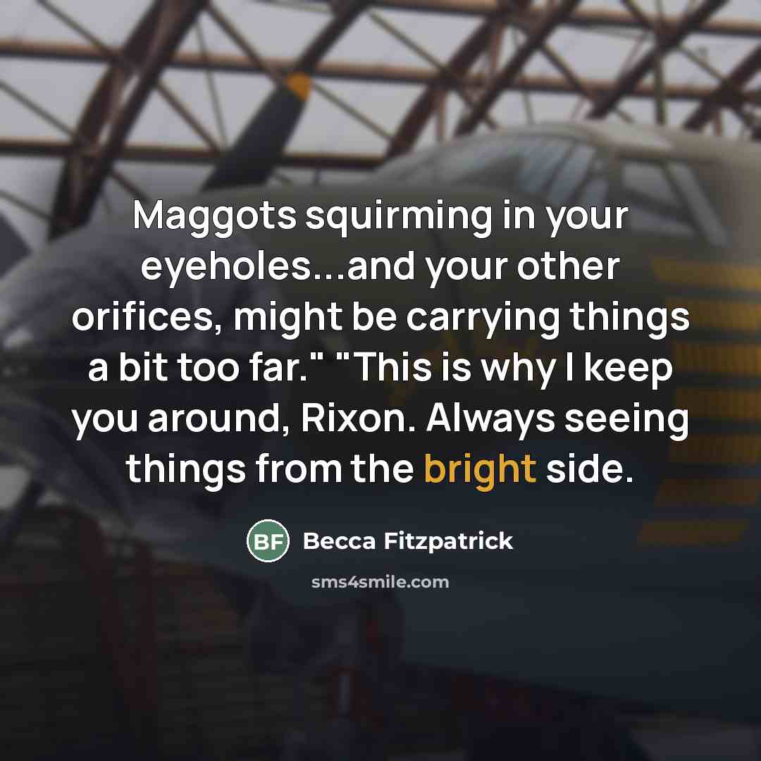 “Maggots squirming in your eyeholes...and your other orifices, might be…” quote by Becca Fitzpatrick