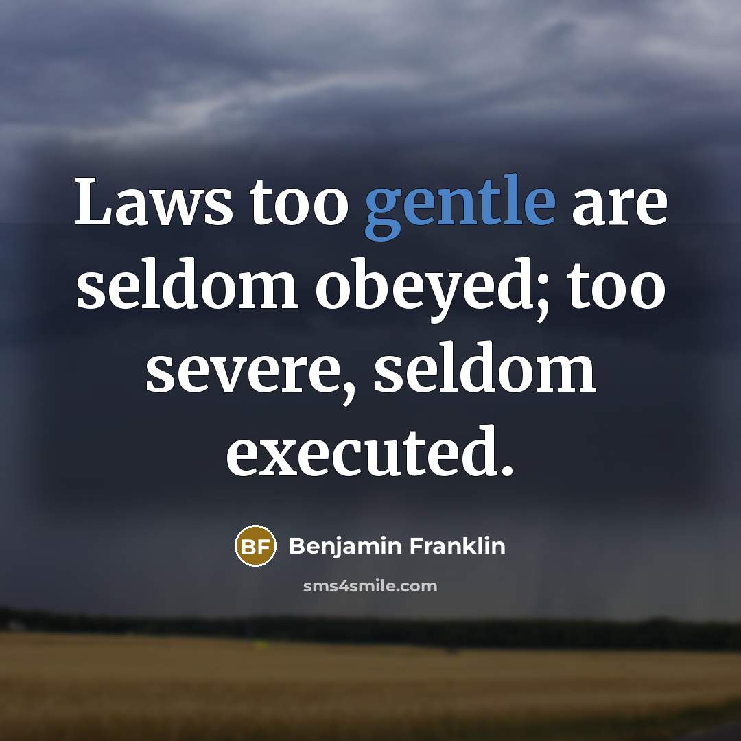“Laws too gentle are seldom obeyed; too severe, seldom executed.…” quote by Benjamin Franklin