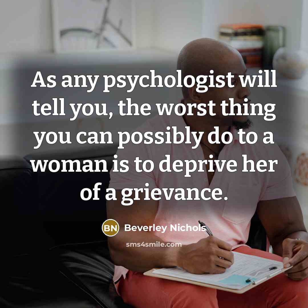 “As any psychologist will tell you, the worst thing you…” quote by Beverley Nichols
