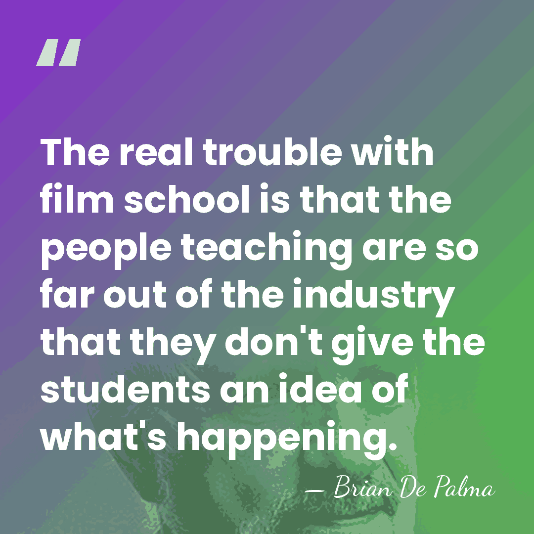 The real trouble with film school is that the people teaching are&hellip; - Brian De Palma