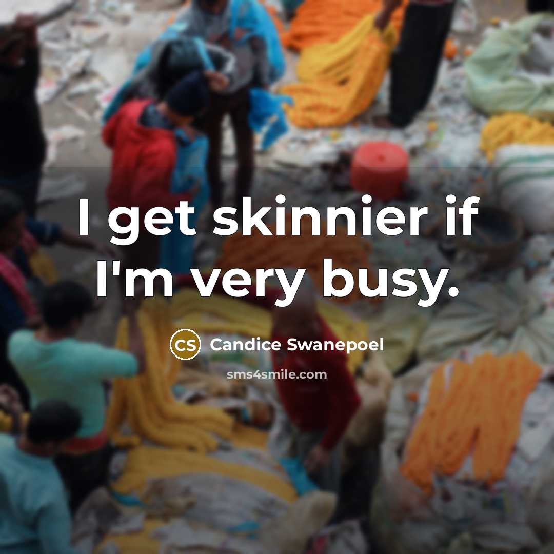 “I get skinnier if I'm very busy.…” quote by Candice Swanepoel