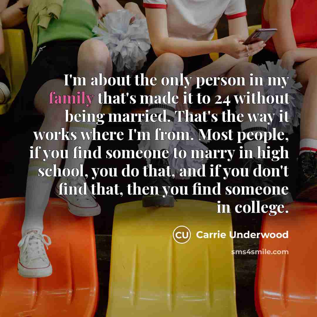 “I'm about the only person in my family that's made…” quote by Carrie Underwood