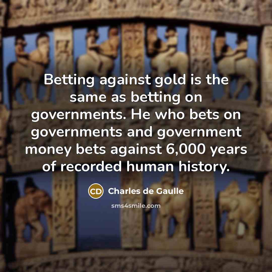 “Betting against gold is the same as betting on governments.…” quote by Charles de Gaulle