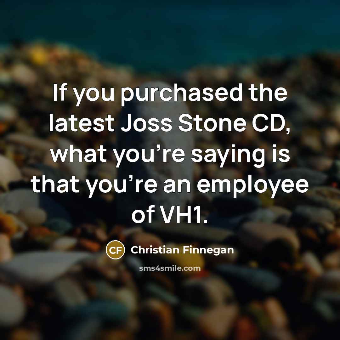 “If you purchased the latest Joss Stone CD, what you're…” quote by Christian Finnegan