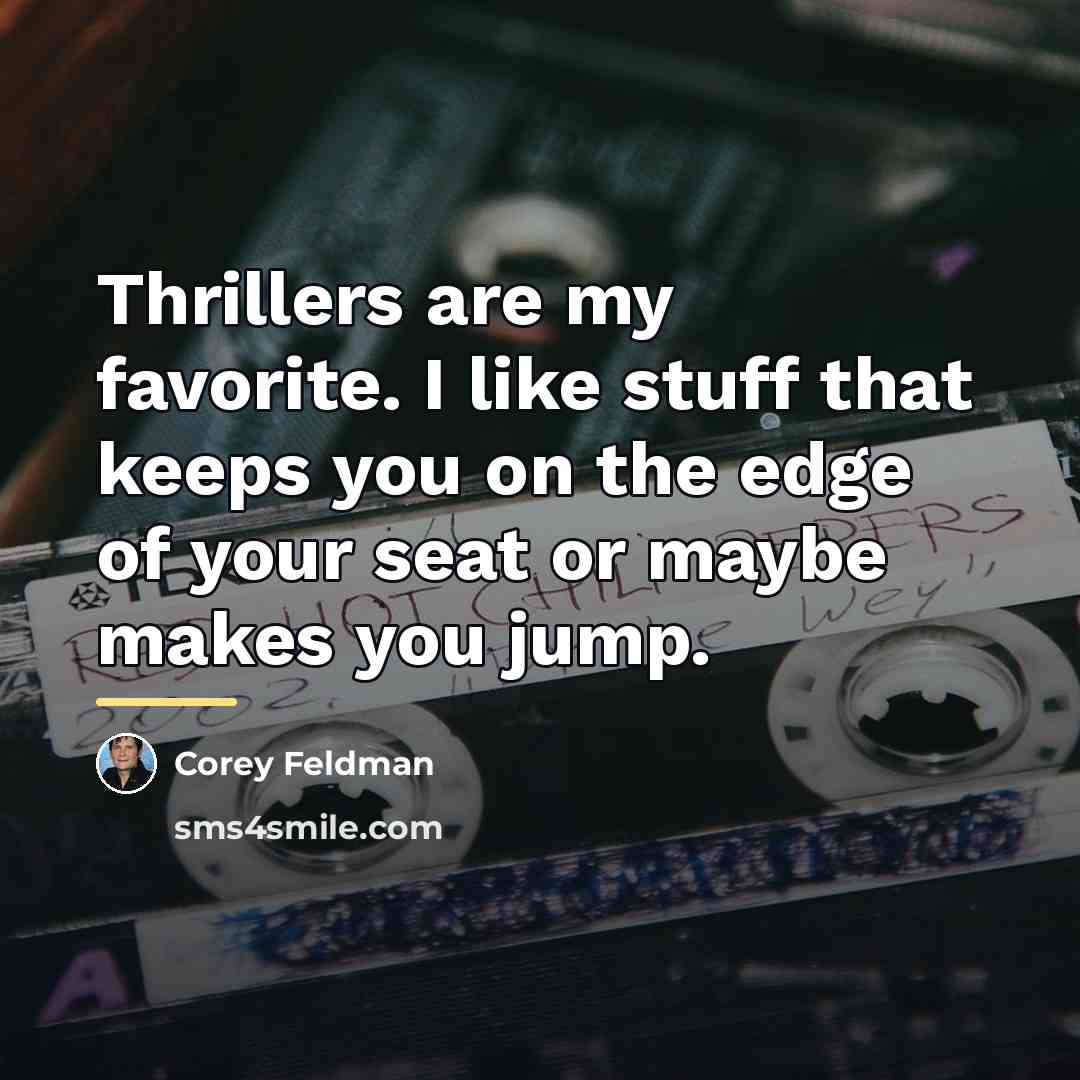 “Thrillers are my favorite. I like stuff that keeps you…” quote by Corey Feldman