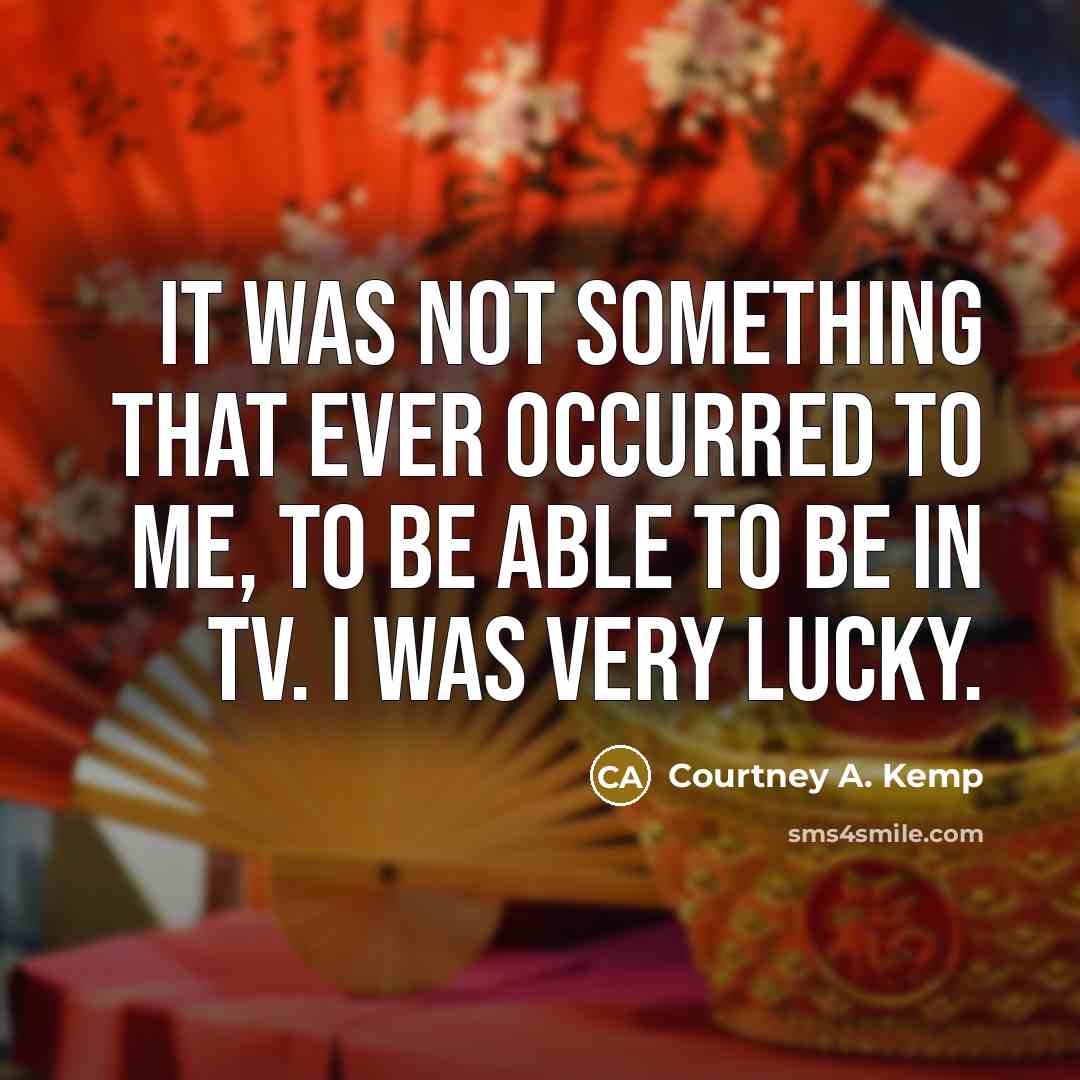 “It was not something that ever occurred to me, to…” quote by Courtney A. Kemp
