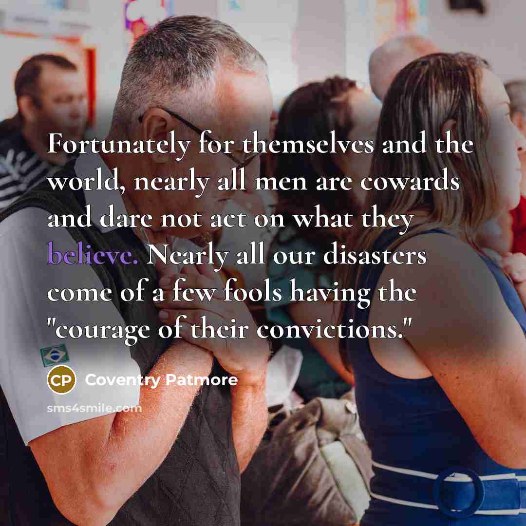 “Fortunately for themselves and the world, nearly all men are…” quote by Coventry Patmore