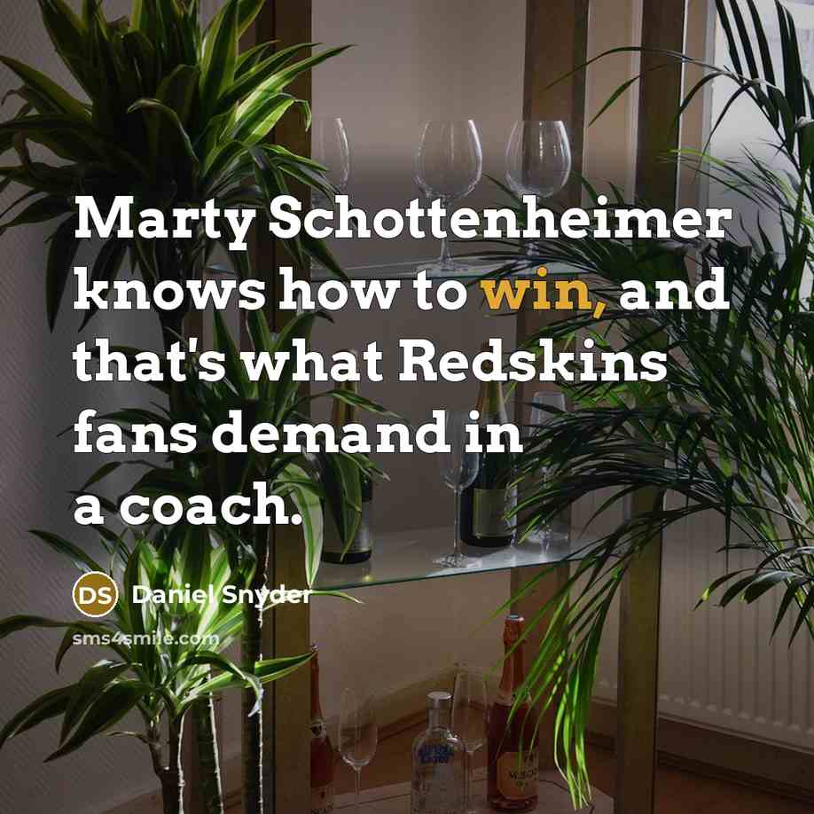 “Marty Schottenheimer knows how to win, and that's what Redskins…” quote by Daniel Snyder