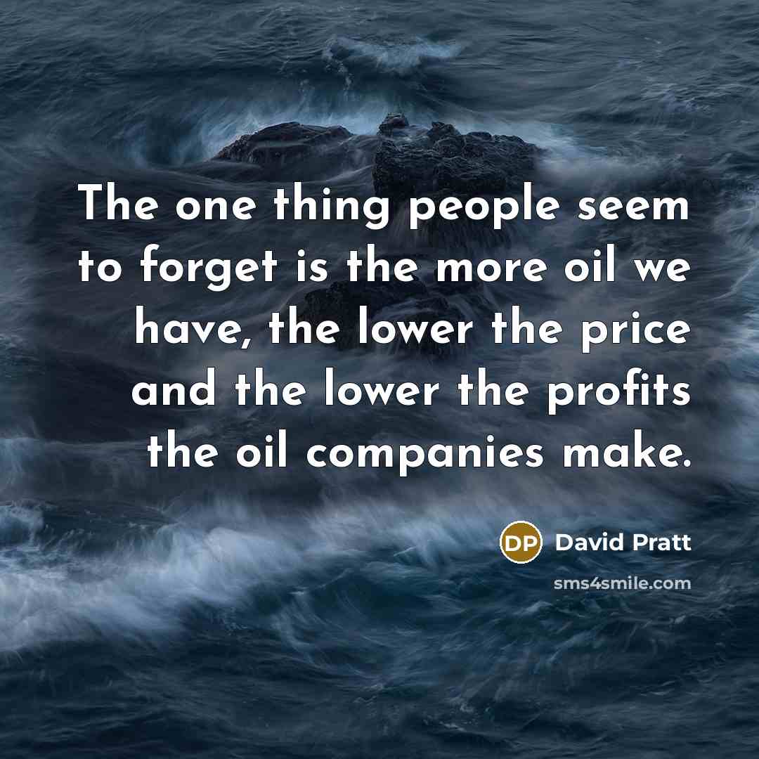 “The one thing people seem to forget is the more…” quote by David Pratt