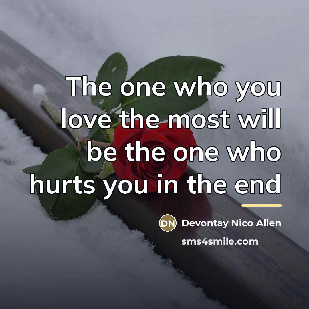 “The one who you love the most will be the…” quote by Devontay Nico Allen