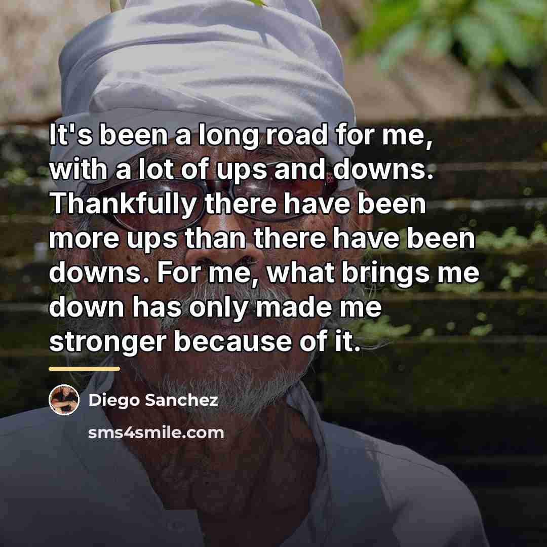 “It's been a long road for me, with a lot…” quote by Diego Sanchez