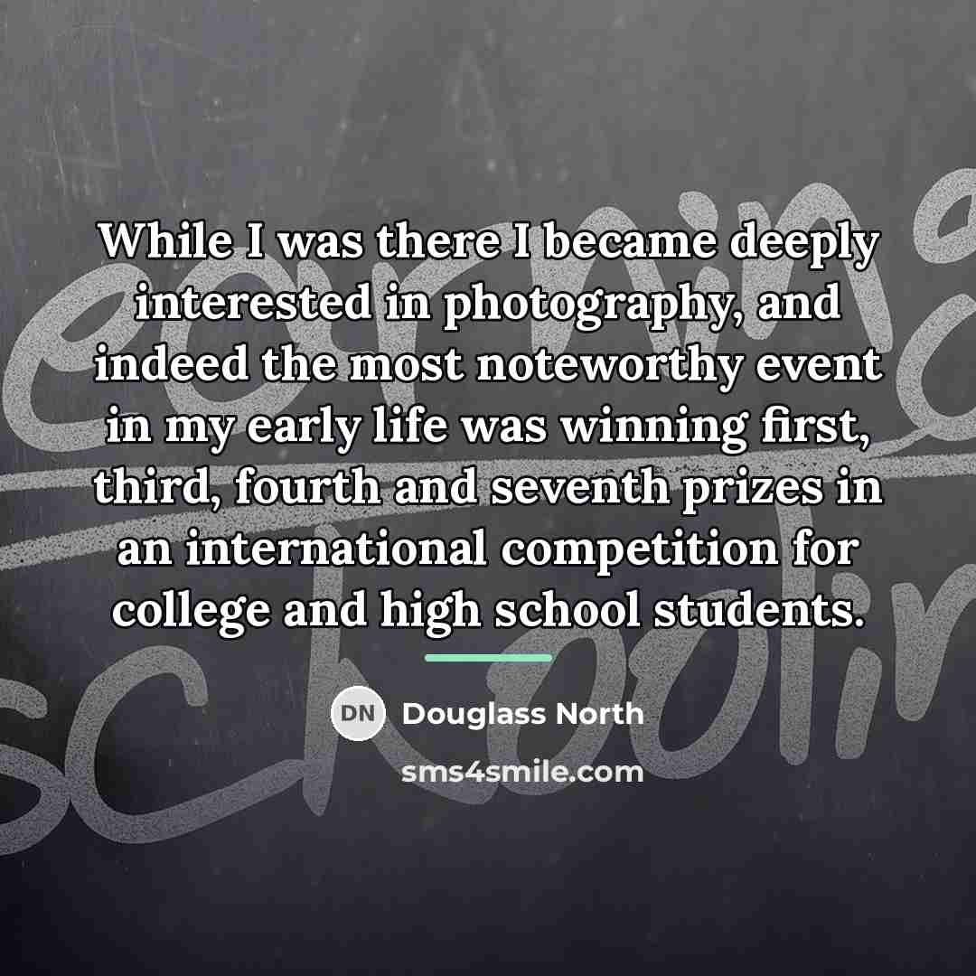 “While I was there I became deeply interested in photography,…” quote by Douglass North
