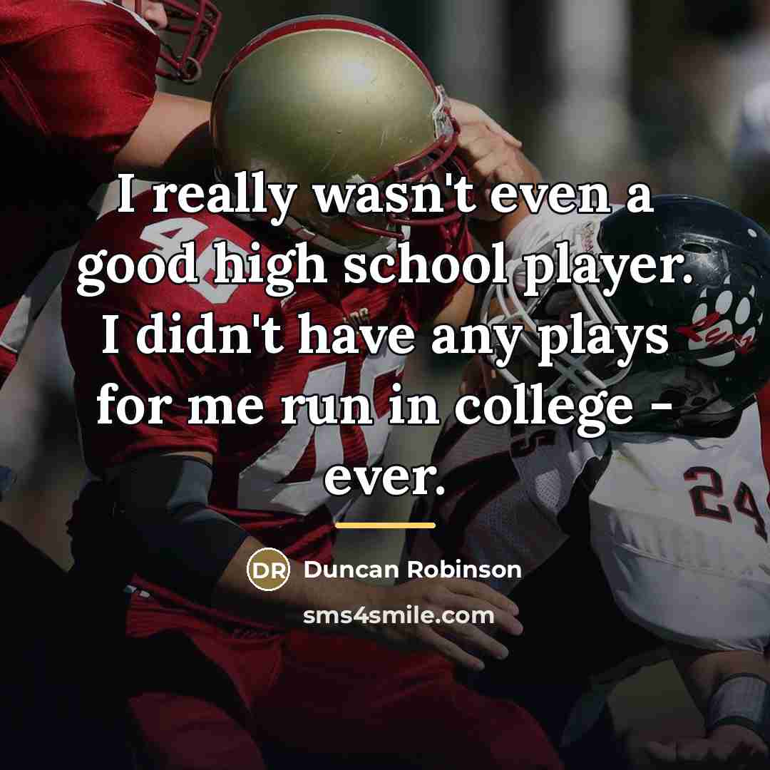 “I really wasn't even a good high school player. I…” quote by Duncan Robinson