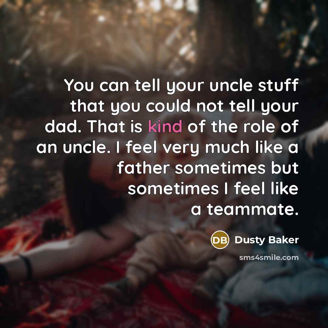 “You can tell your uncle stuff that you could not…” quote by Dusty Baker