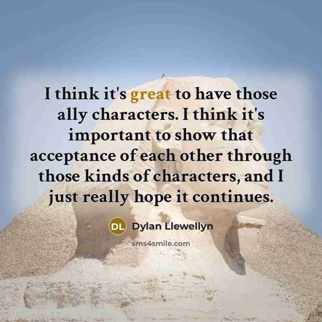 “I think it's great to have those ally characters. I…” quote by Dylan Llewellyn