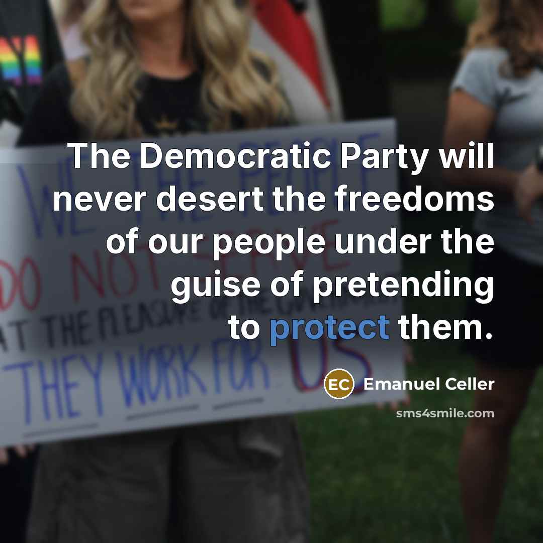 “The Democratic Party will never desert the freedoms of our…” quote by Emanuel Celler