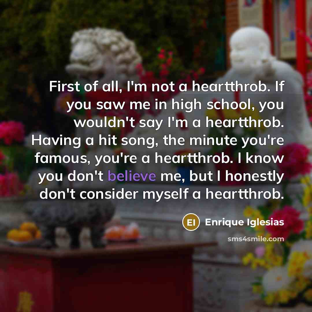 “First of all, I'm not a heartthrob. If you saw…” quote by Enrique Iglesias
