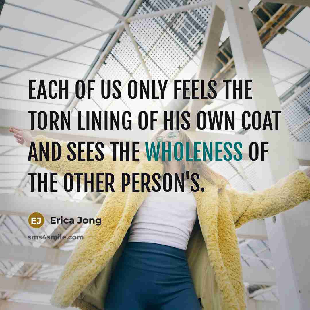 “each of us only feels the torn lining of his…” quote by Erica Jong