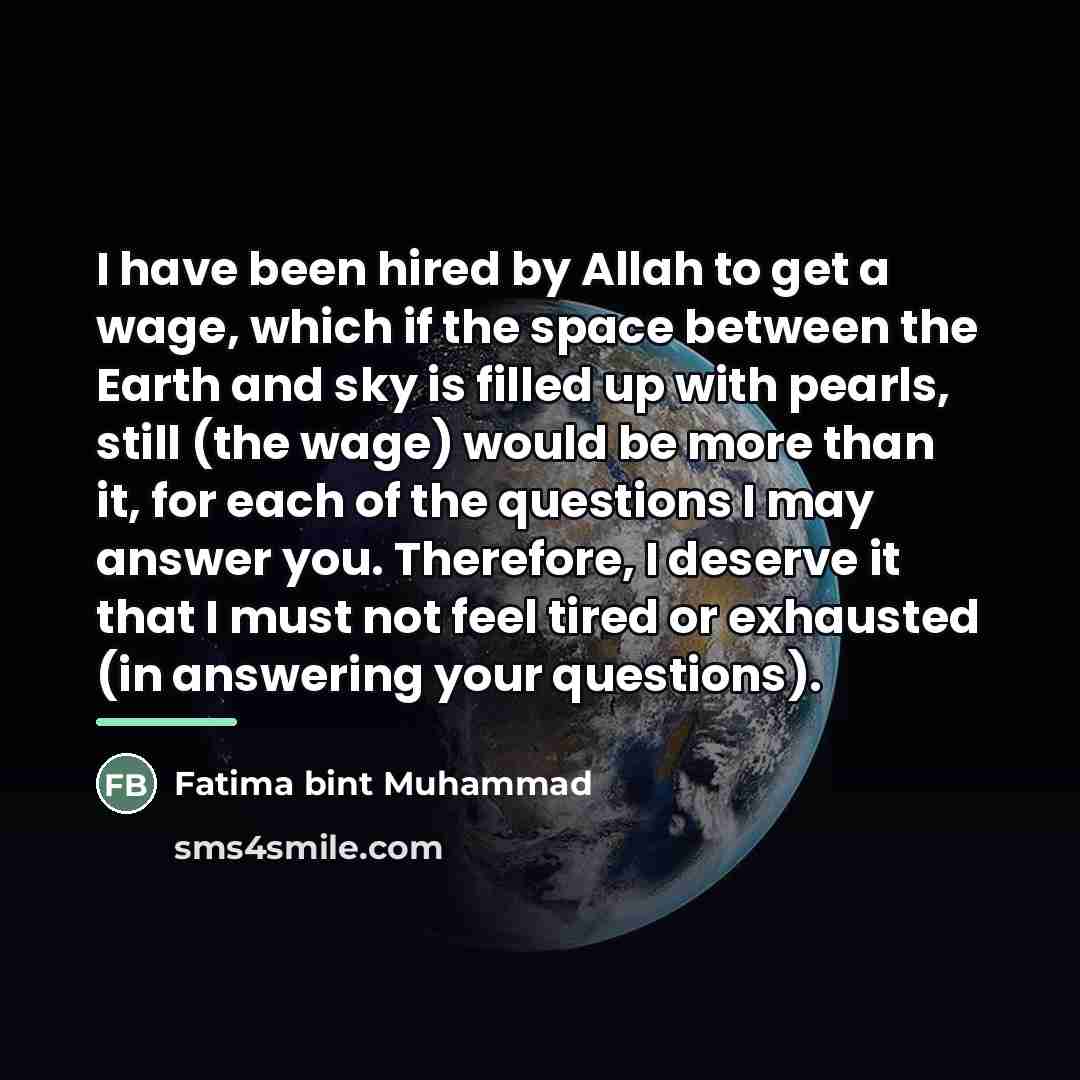 “I have been hired by Allah to get a wage,…” quote by Fatima bint Muhammad