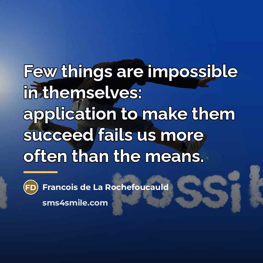“Few things are impossible in themselves: application to make them…” quote by Francois de La Rochefoucauld