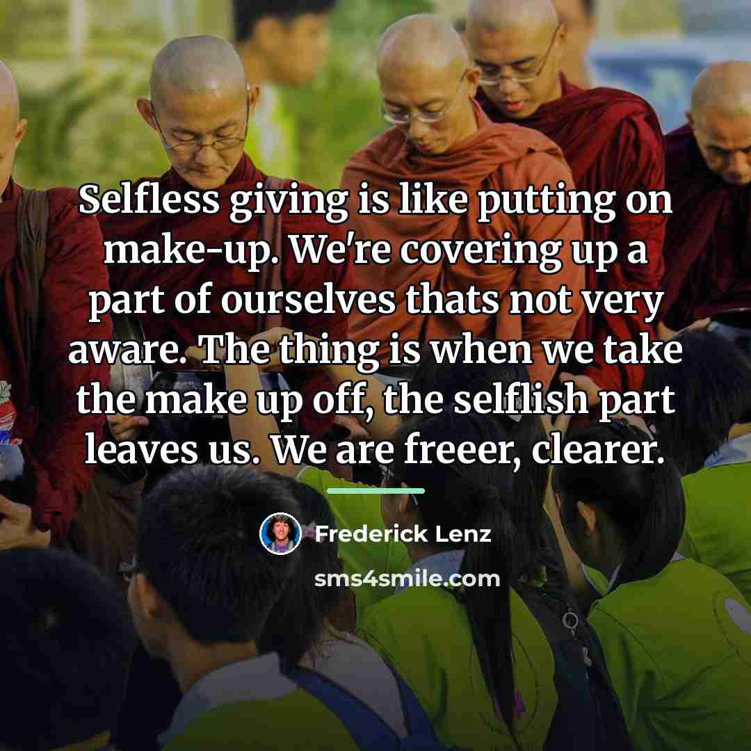 “Selfless giving is like putting on make-up. We're covering up…” quote by Frederick Lenz