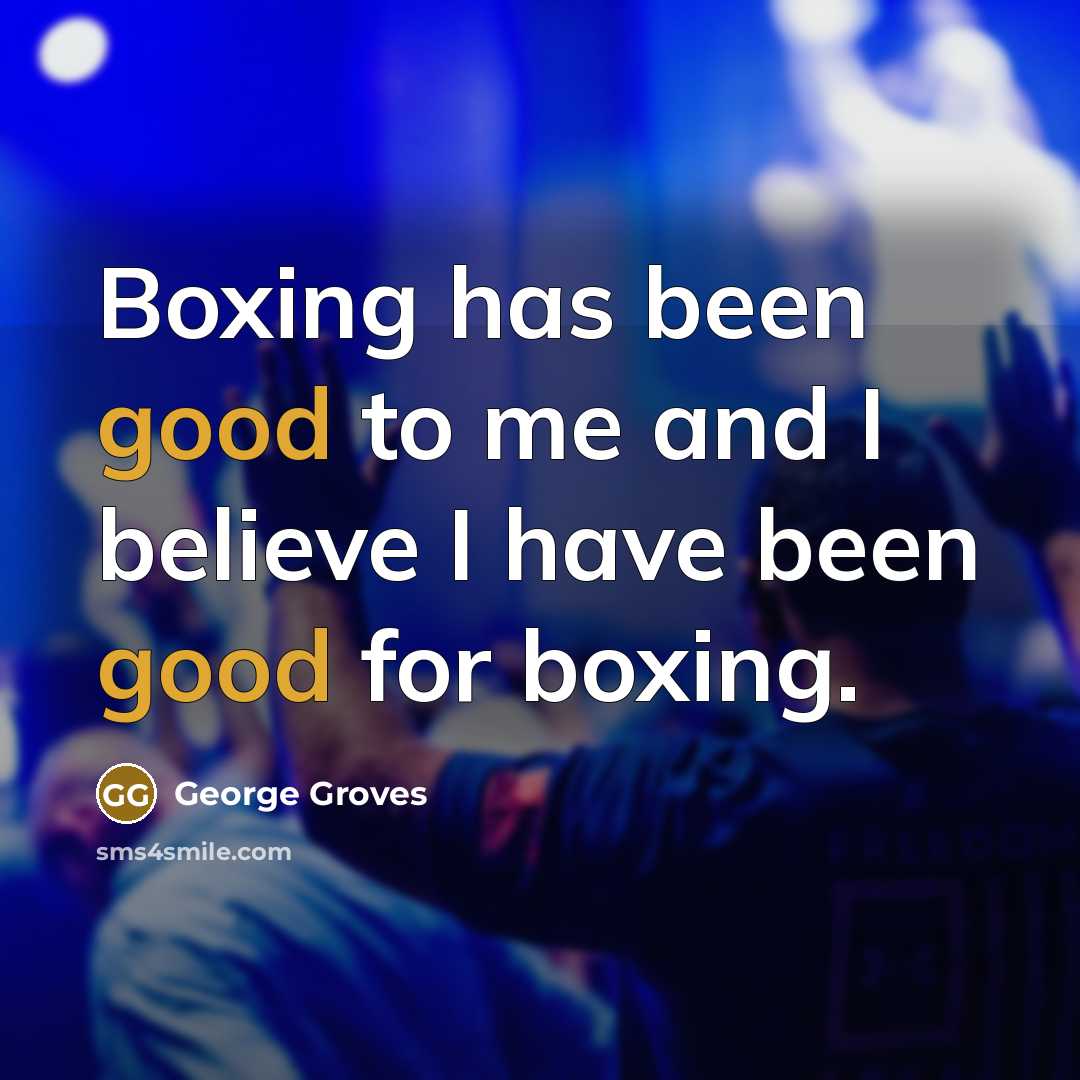 “Boxing has been good to me and I believe I…” quote by George Groves