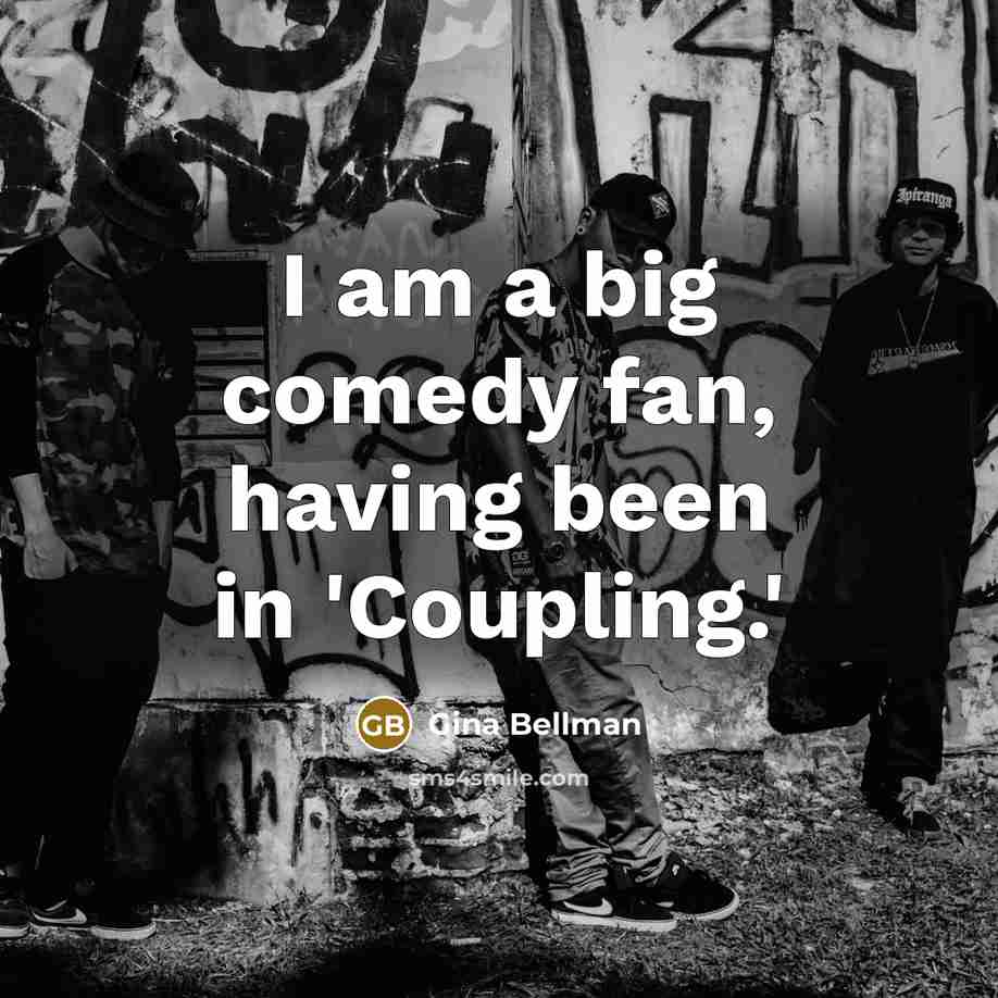 “I am a big comedy fan, having been in 'Coupling.'…” quote by Gina Bellman