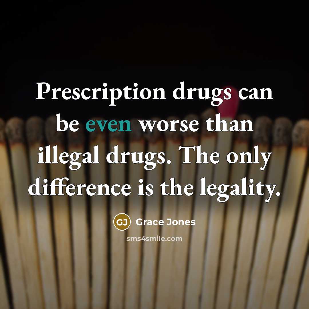 “Prescription drugs can be even worse than illegal drugs. The…” quote by Grace Jones