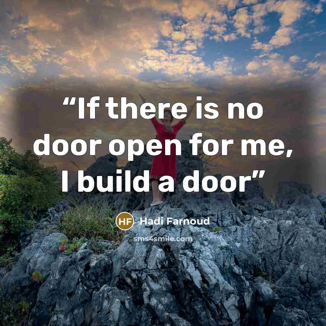 “If there is no door open for me, I build a door” quote by Hadi Farnoud