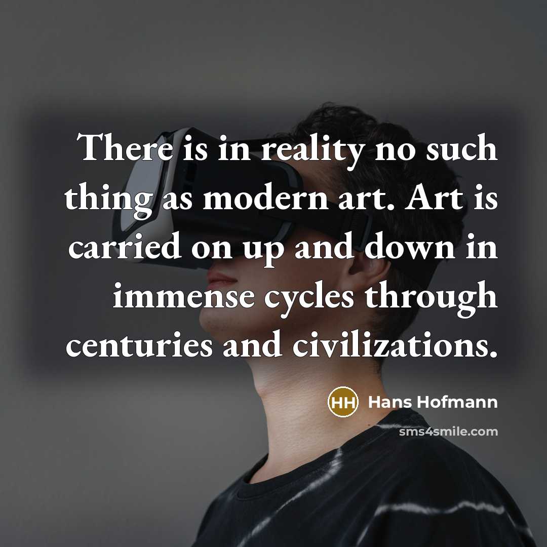 “There is in reality no such thing as modern art.…” quote by Hans Hofmann