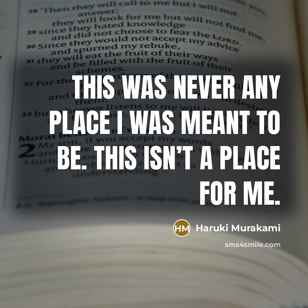 “This was never any place I was meant to be.…” quote by Haruki Murakami