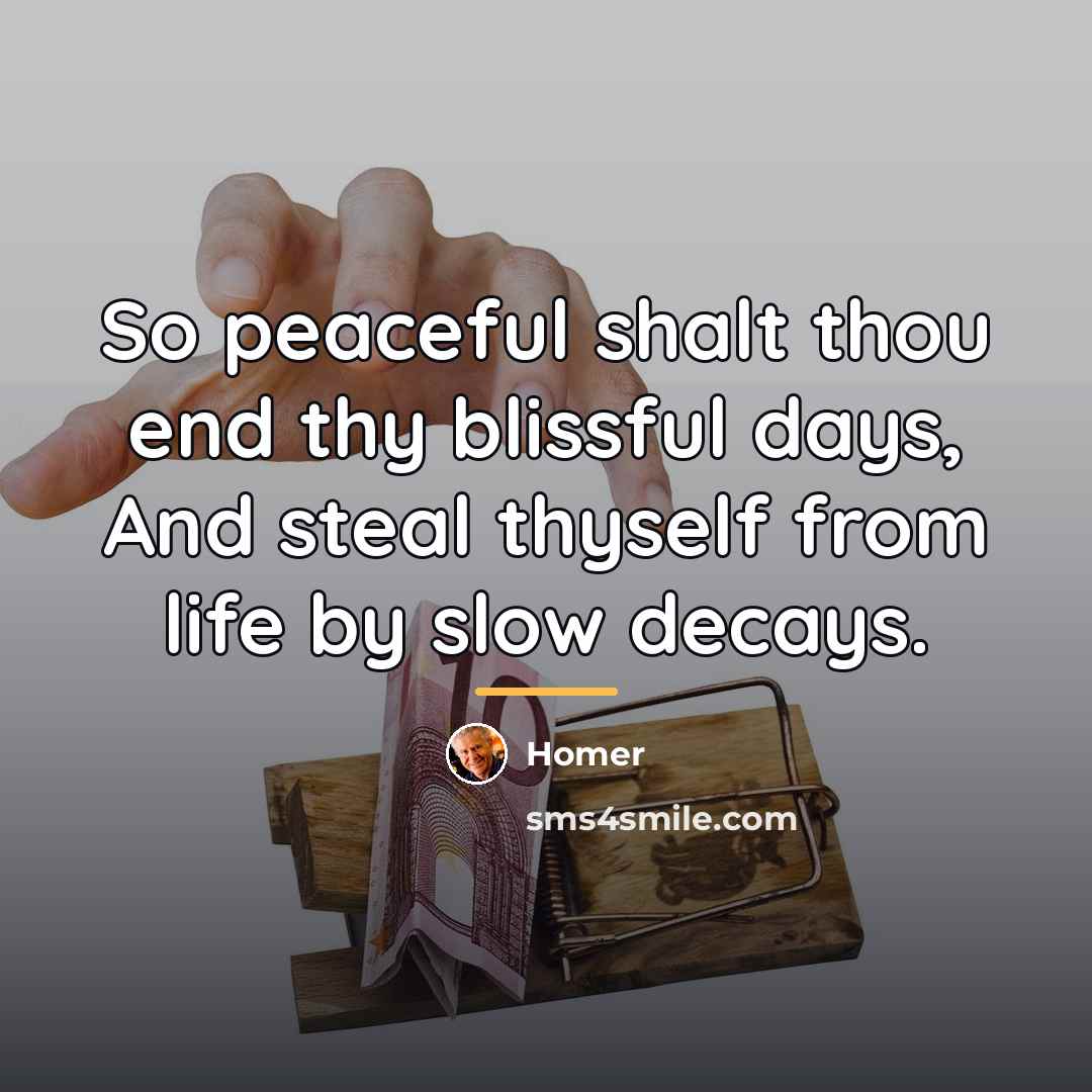 “So peaceful shalt thou end thy blissful days, And steal…” quote by Homer