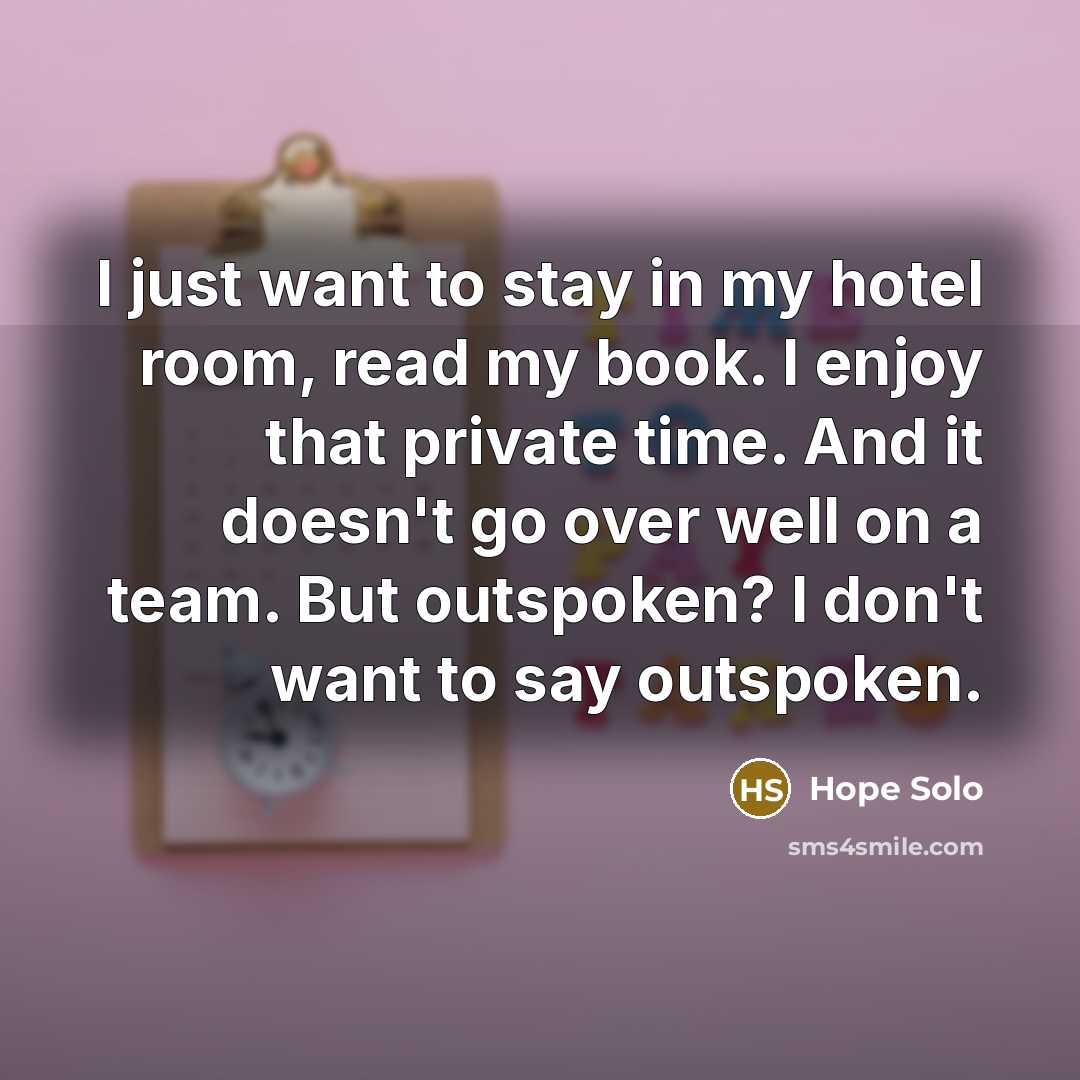“I just want to stay in my hotel room, read…” quote by Hope Solo
