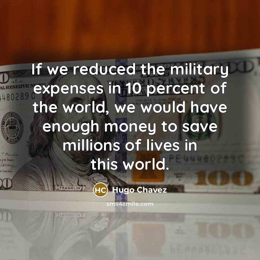 “If we reduced the military expenses in 10 percent of…” quote by Hugo Chavez