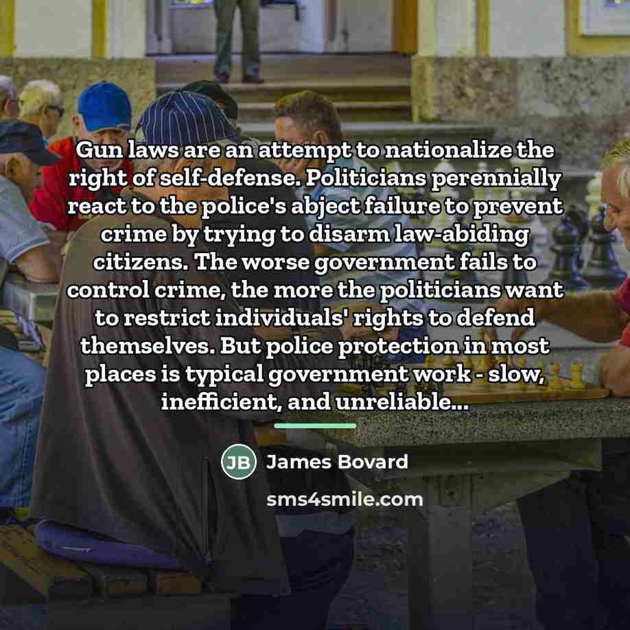“Gun laws are an attempt to nationalize the right of…” quote by James Bovard