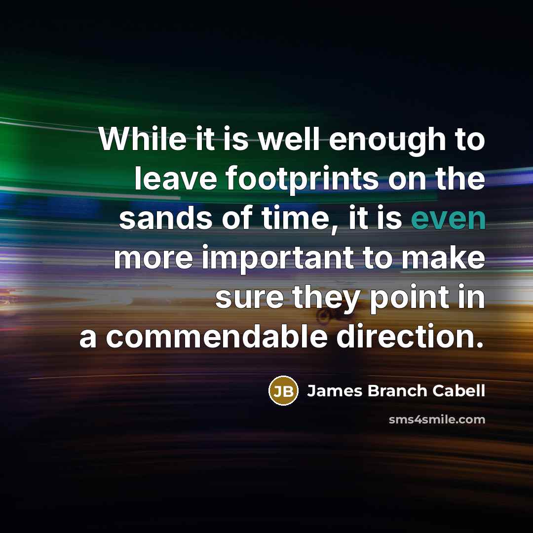 “While it is well enough to leave footprints on the…” quote by James Branch Cabell