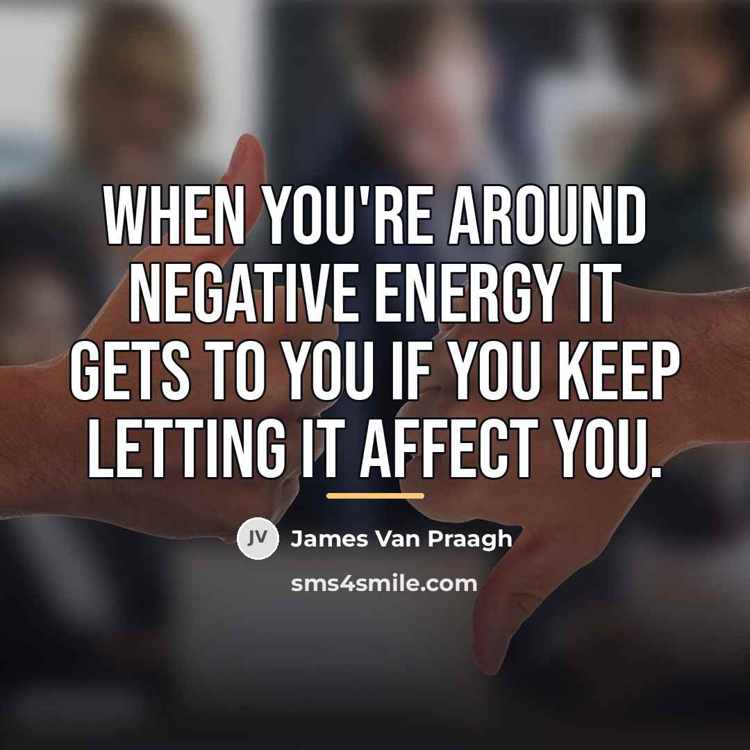 “When you're around negative energy it gets to you if…” quote by James Van Praagh