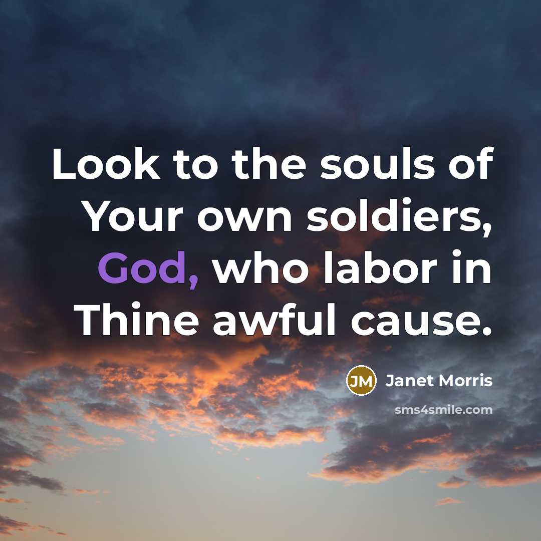 “Look to the souls of Your own soldiers, God, who…” quote by Janet Morris