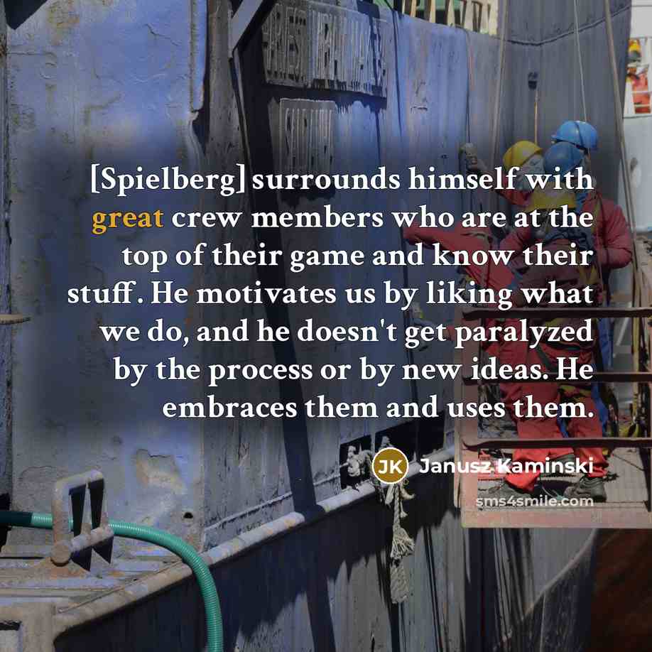 “[Spielberg] surrounds himself with great crew members who are at…” quote by Janusz Kaminski