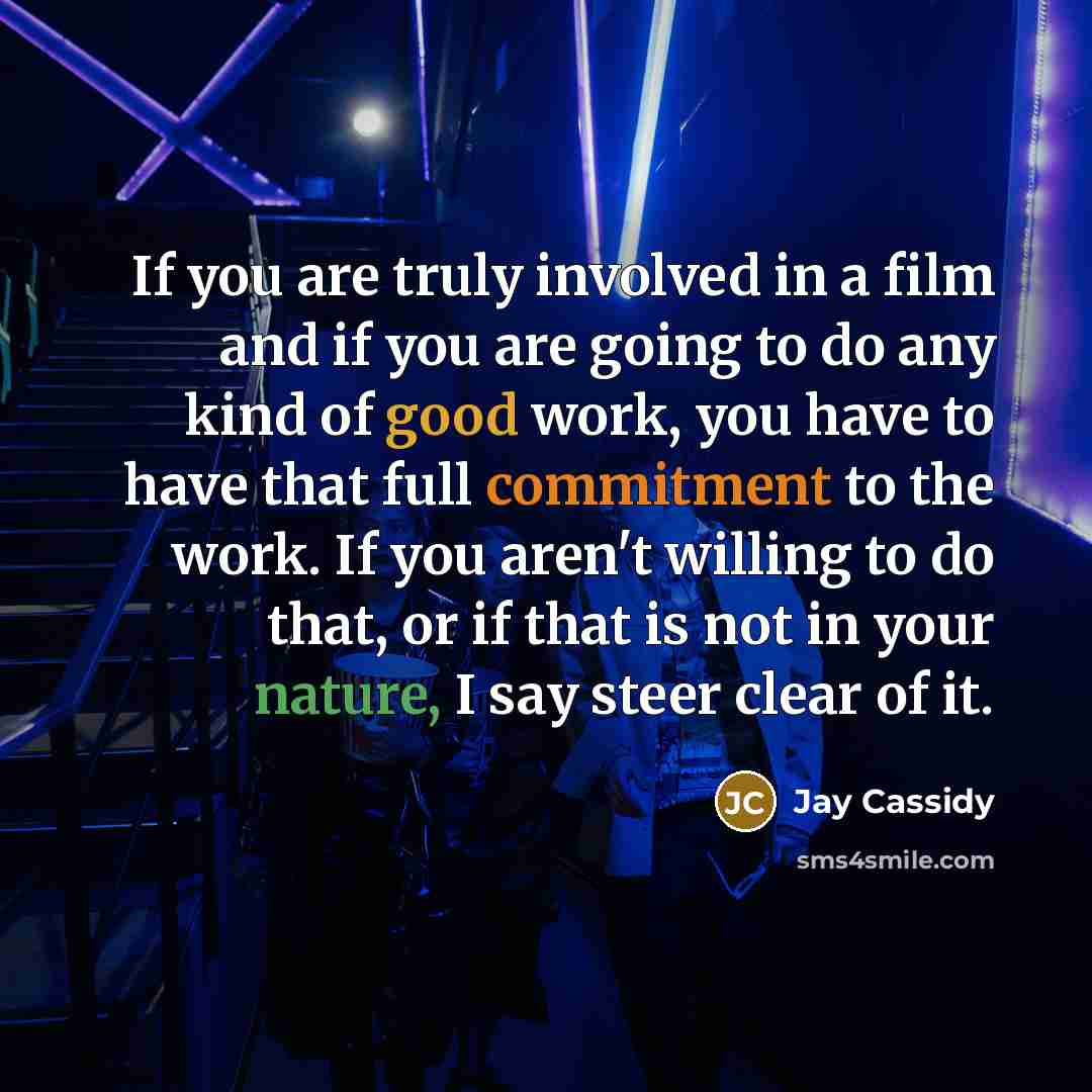 “If you are truly involved in a film and if…” quote by Jay Cassidy