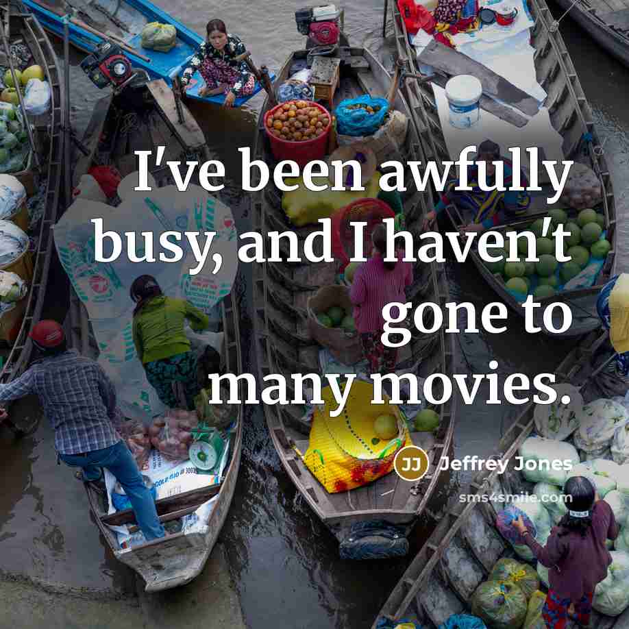 “I've been awfully busy, and I haven't gone to many…” quote by Jeffrey Jones