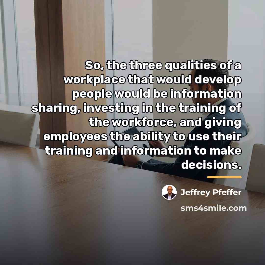 “So, the three qualities of a workplace that would develop…” quote by Jeffrey Pfeffer