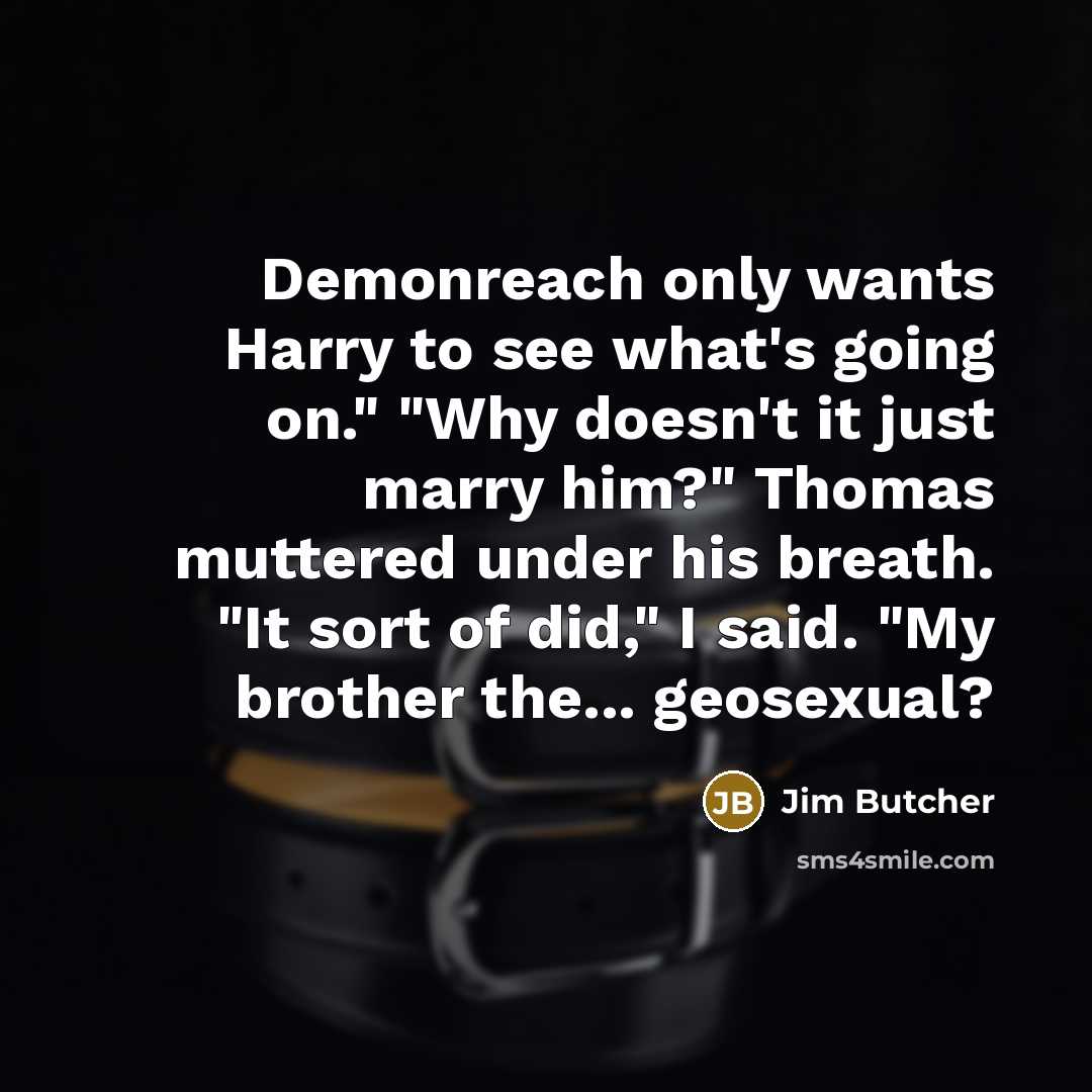 “Demonreach only wants Harry to see what's going on." "Why…” quote by Jim Butcher