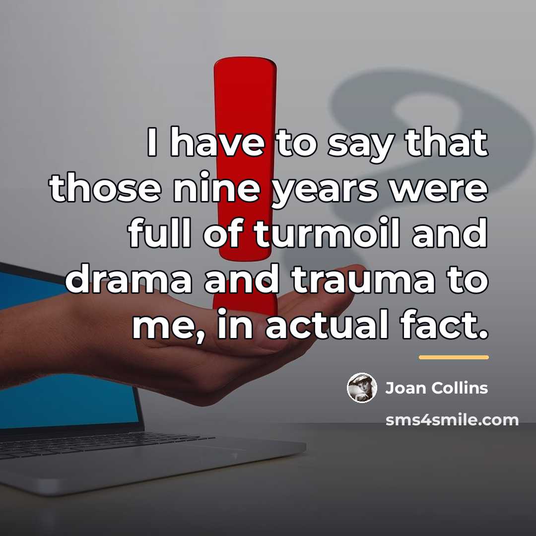 “I have to say that those nine years were full…” quote by Joan Collins
